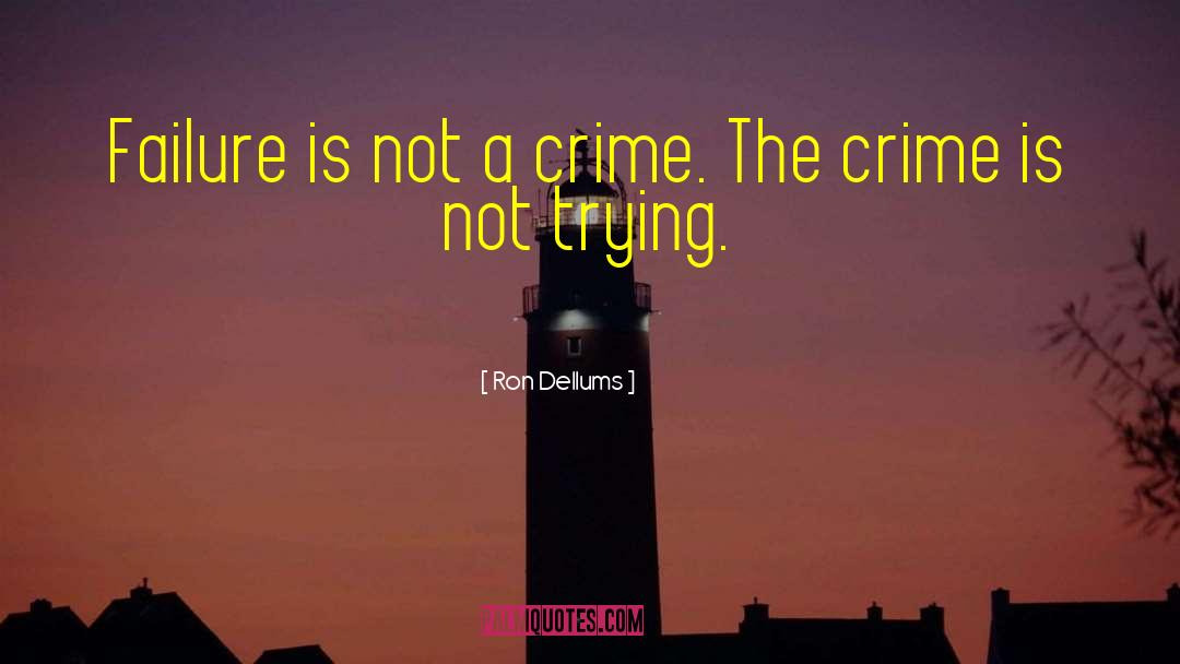 Ron Dellums Quotes: Failure is not a crime.