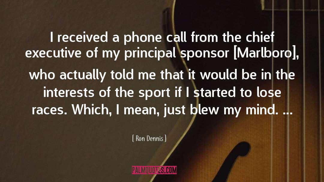 Ron Dennis Quotes: I received a phone call