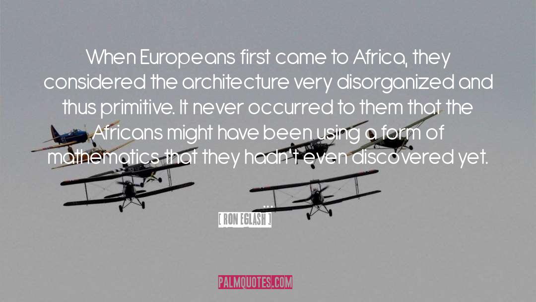 Ron Eglash Quotes: When Europeans first came to