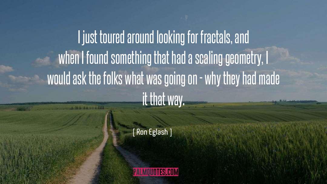 Ron Eglash Quotes: I just toured around looking