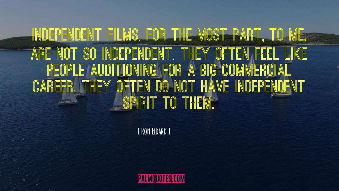 Ron Eldard Quotes: Independent films, for the most