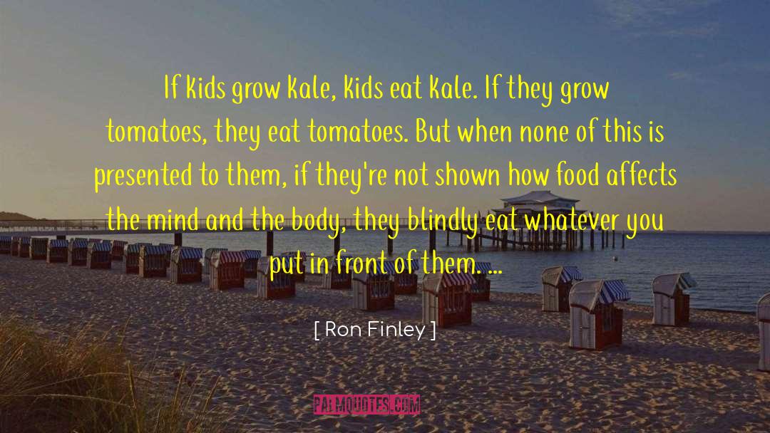 Ron Finley Quotes: If kids grow kale, kids