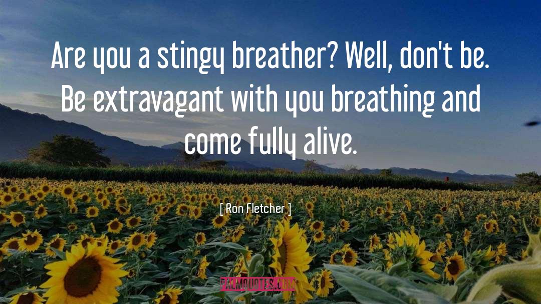 Ron Fletcher Quotes: Are you a stingy breather?