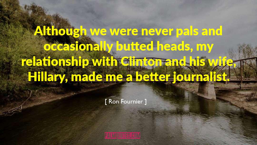 Ron Fournier Quotes: Although we were never pals