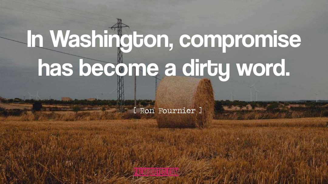 Ron Fournier Quotes: In Washington, compromise has become