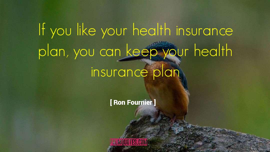 Ron Fournier Quotes: If you like your health