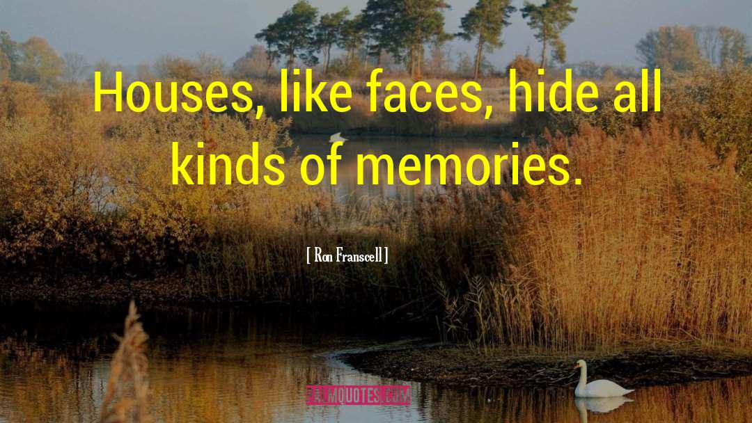 Ron Franscell Quotes: Houses, like faces, hide all