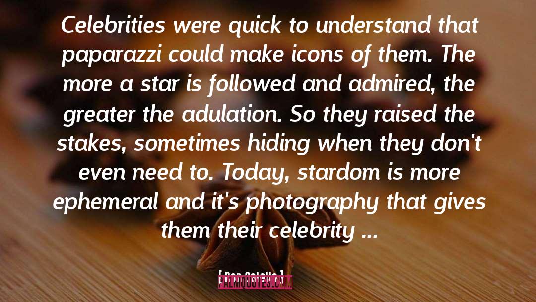 Ron Galella Quotes: Celebrities were quick to understand