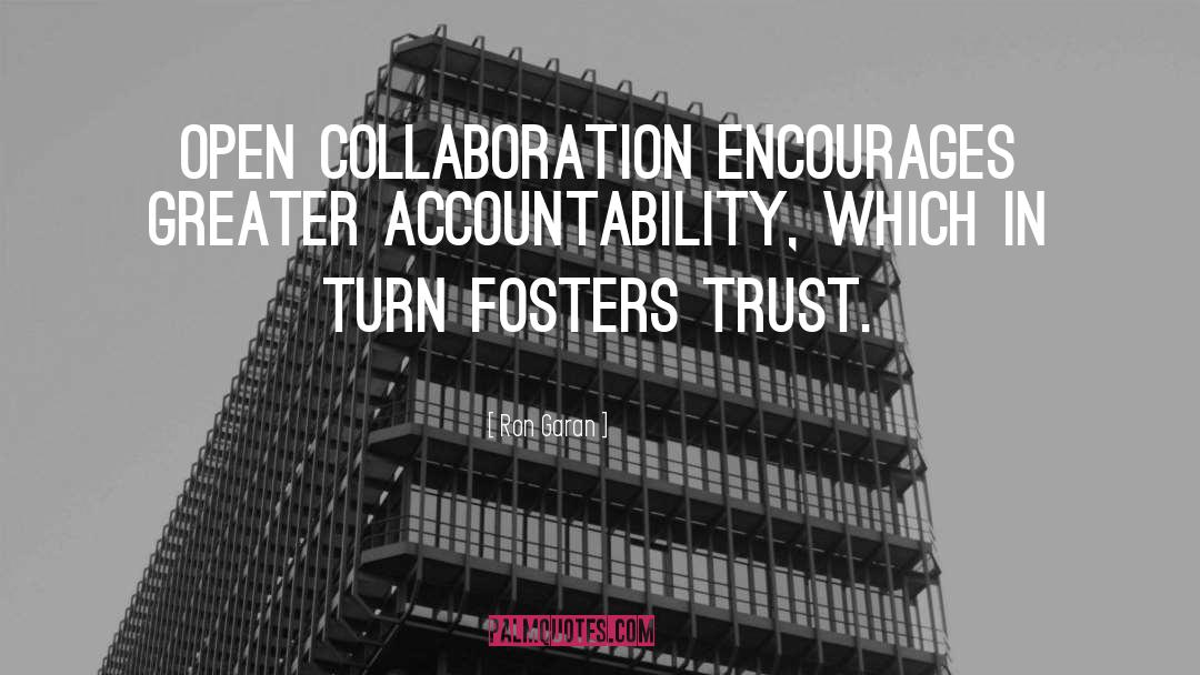 Ron Garan Quotes: Open collaboration encourages greater accountability,