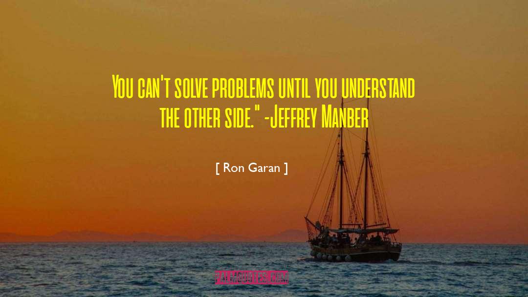 Ron Garan Quotes: You can't solve problems until