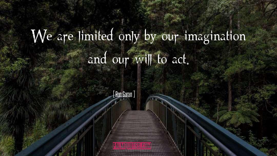 Ron Garan Quotes: We are limited only by