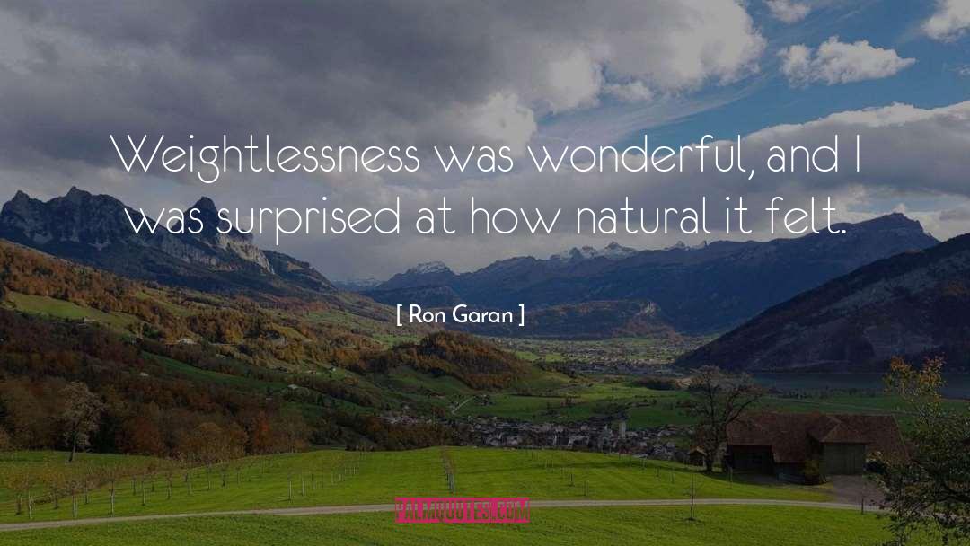 Ron Garan Quotes: Weightlessness was wonderful, and I