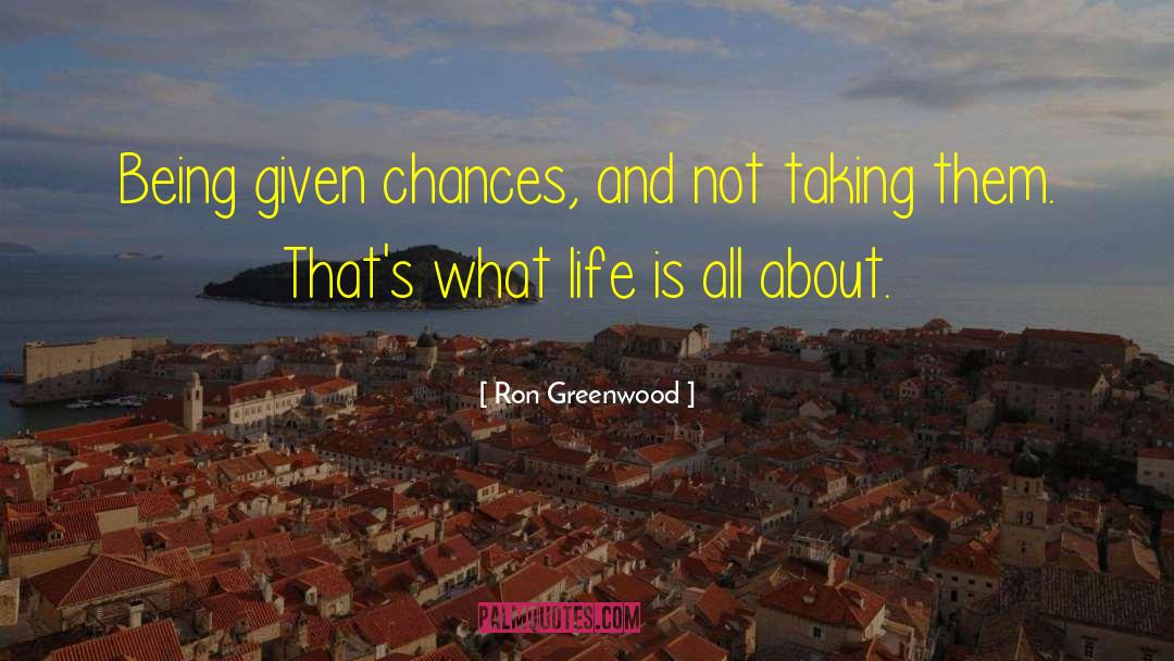 Ron Greenwood Quotes: Being given chances, and not