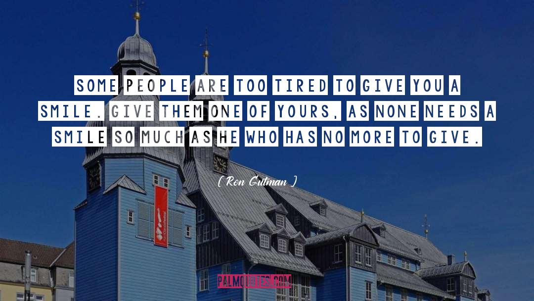 Ron Gutman Quotes: Some people are too tired