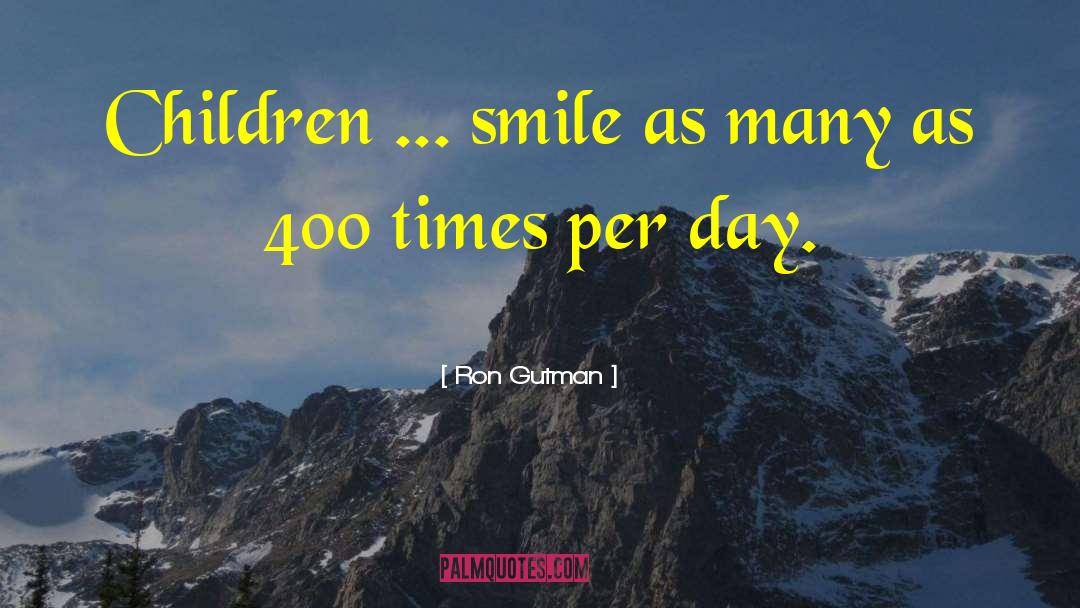 Ron Gutman Quotes: Children ... smile as many