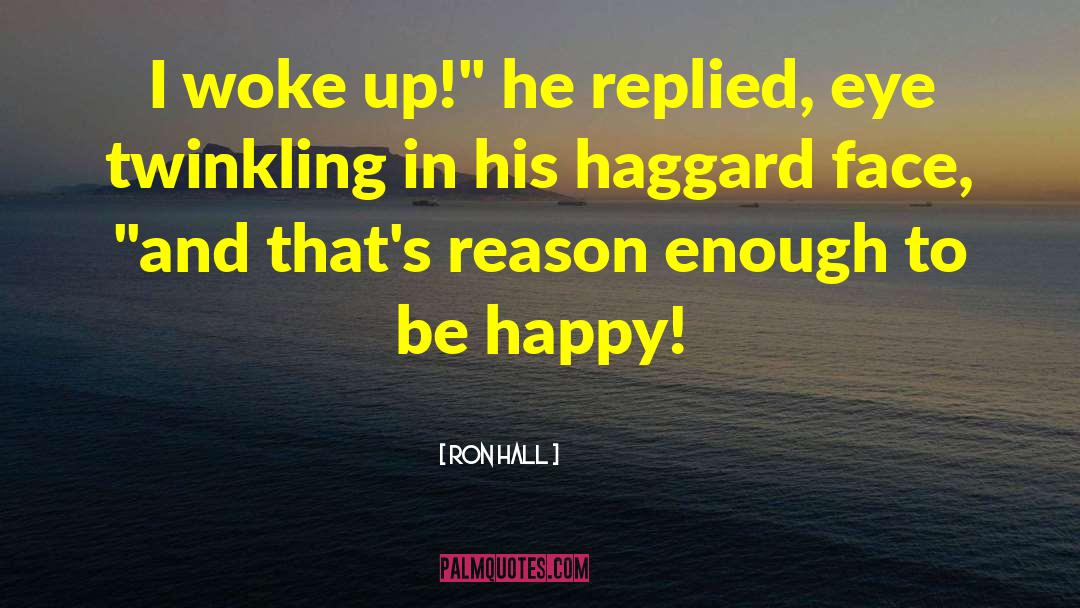 Ron Hall Quotes: I woke up!