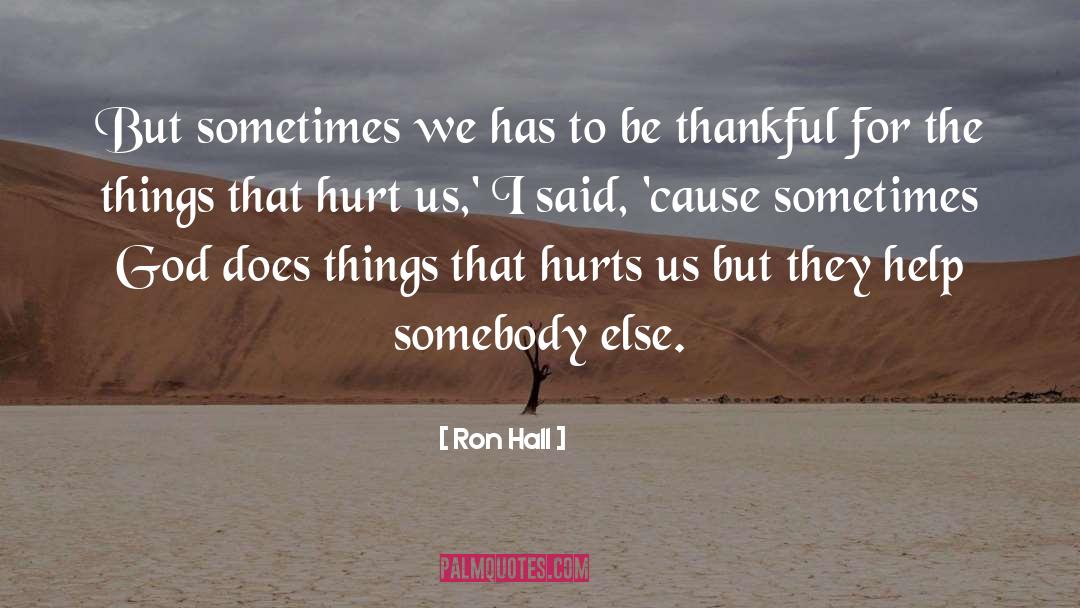 Ron Hall Quotes: But sometimes we has to