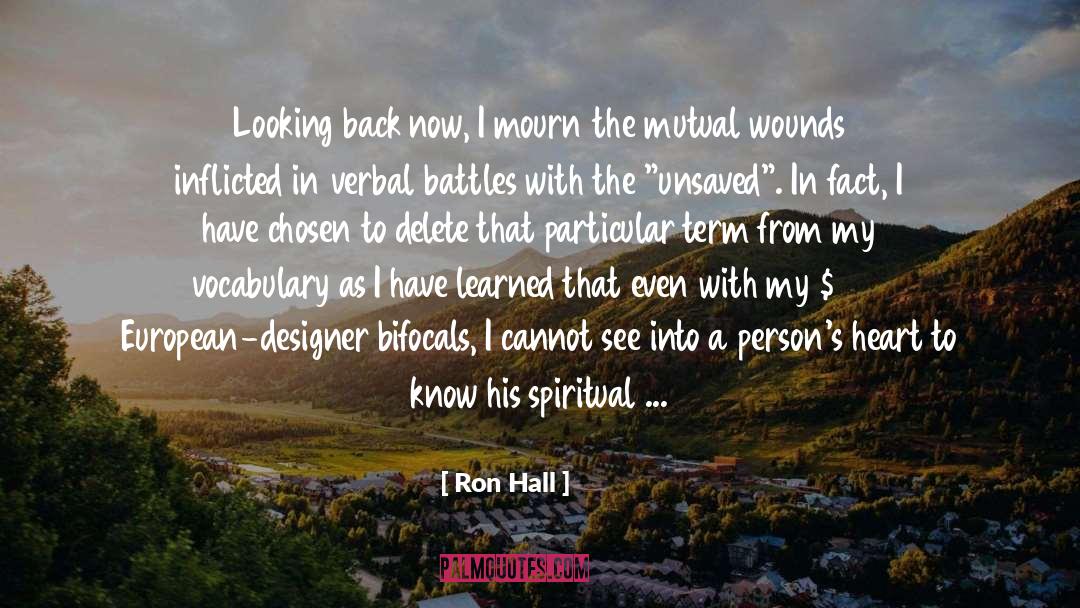 Ron Hall Quotes: Looking back now, I mourn