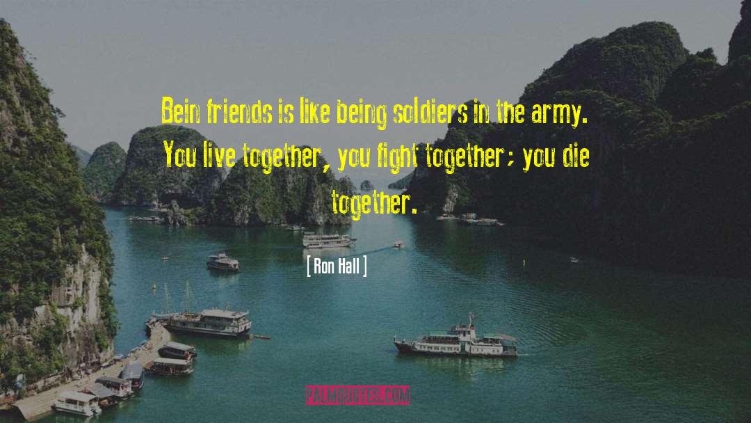 Ron Hall Quotes: Bein friends is like being