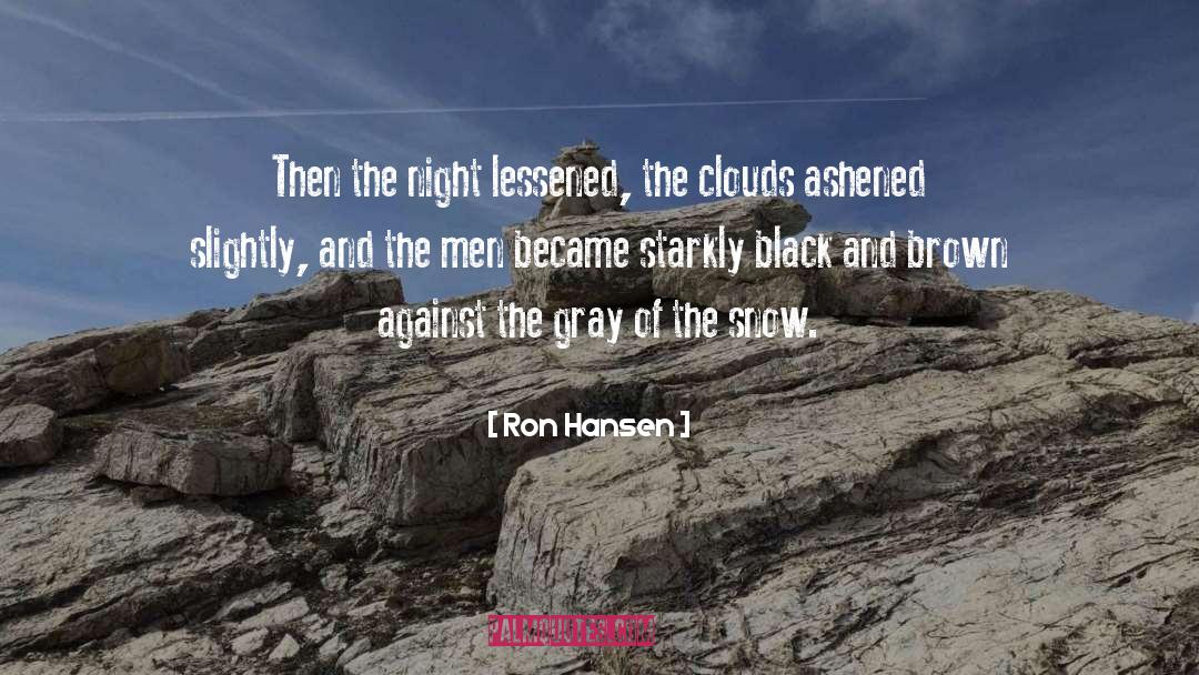 Ron Hansen Quotes: Then the night lessened, the