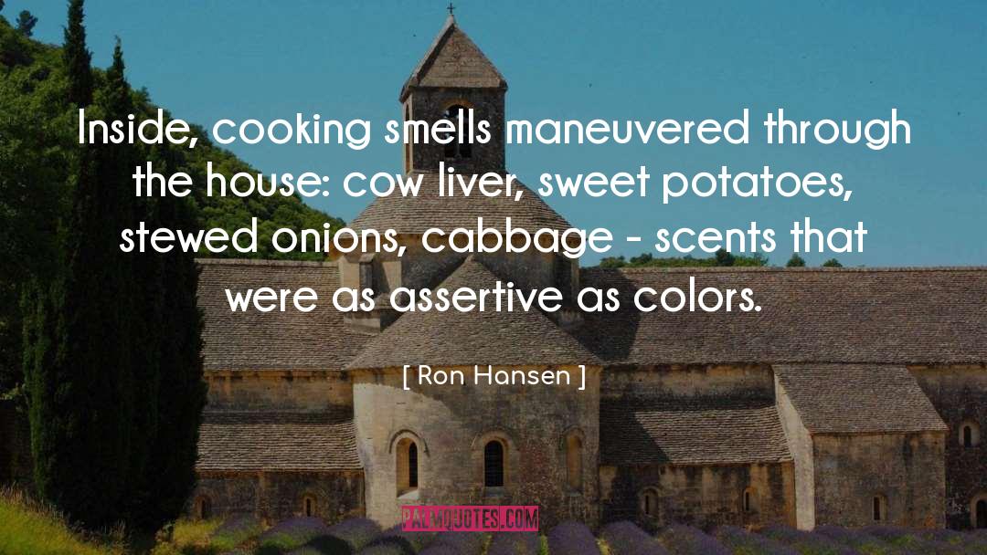 Ron Hansen Quotes: Inside, cooking smells maneuvered through