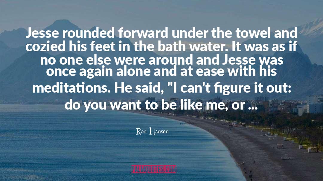 Ron Hansen Quotes: Jesse rounded forward under the