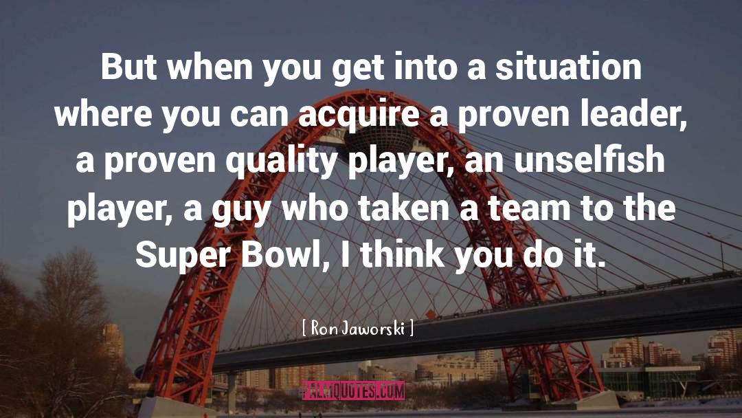 Ron Jaworski Quotes: But when you get into