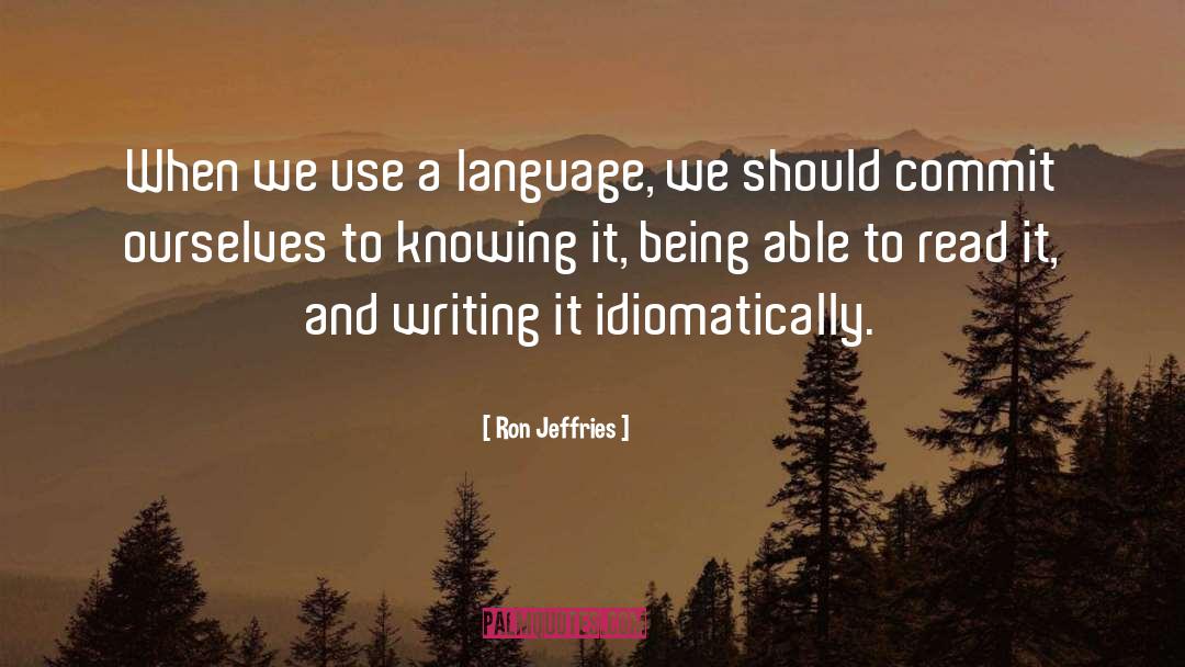 Ron Jeffries Quotes: When we use a language,