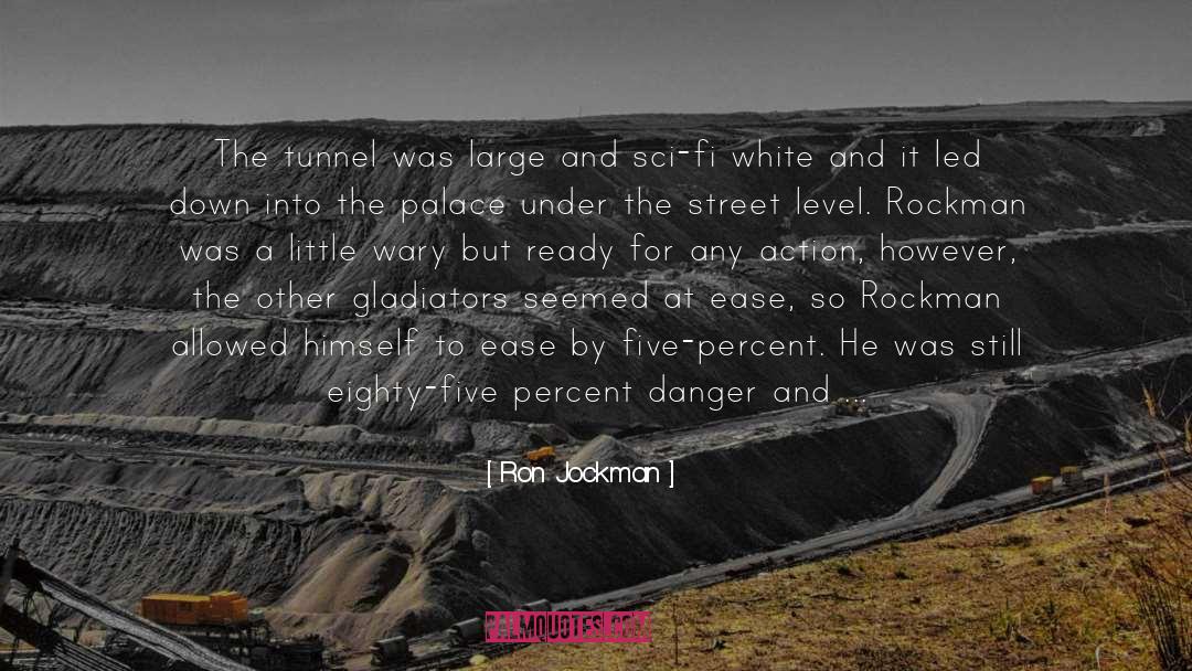Ron Jockman Quotes: The tunnel was large and