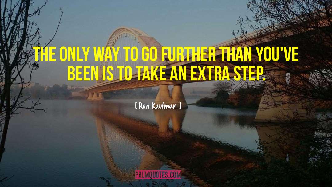 Ron Kaufman Quotes: The only way to go