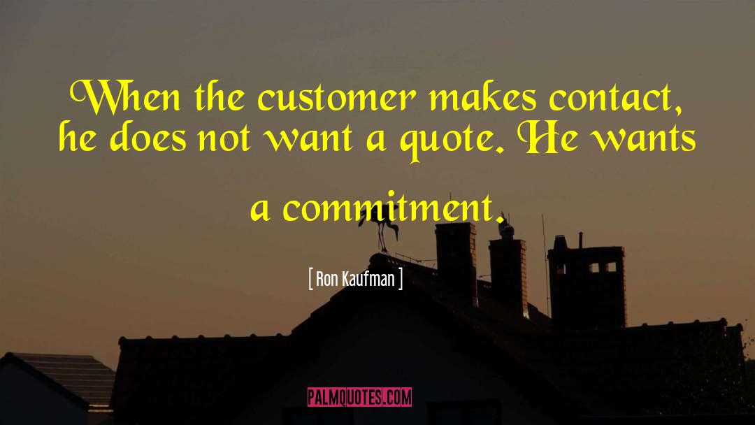 Ron Kaufman Quotes: When the customer makes contact,