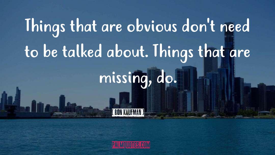 Ron Kaufman Quotes: Things that are obvious don't