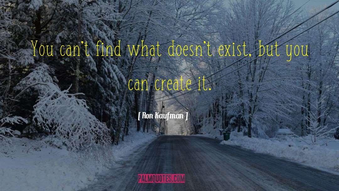 Ron Kaufman Quotes: You can't find what doesn't