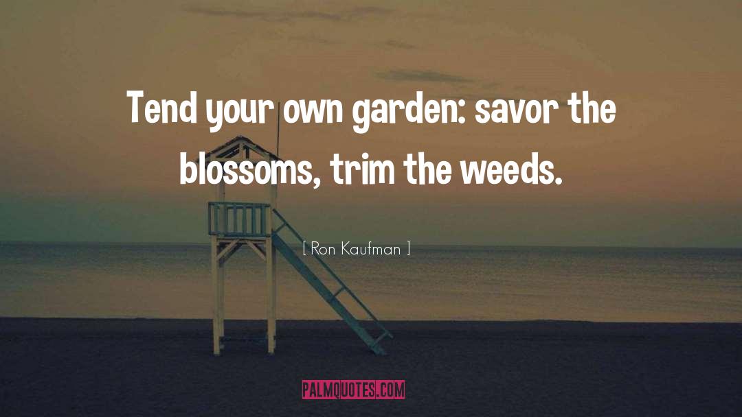 Ron Kaufman Quotes: Tend your own garden: savor