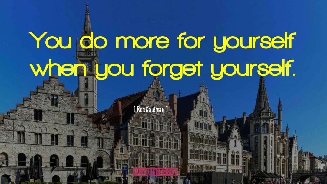 Ron Kaufman Quotes: You do more for yourself