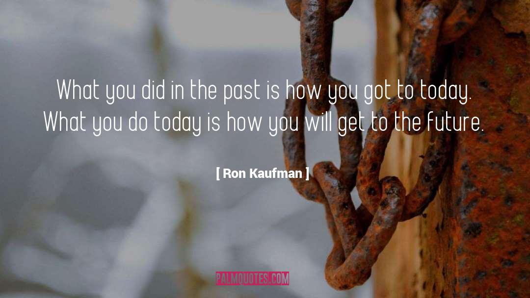 Ron Kaufman Quotes: What you did in the