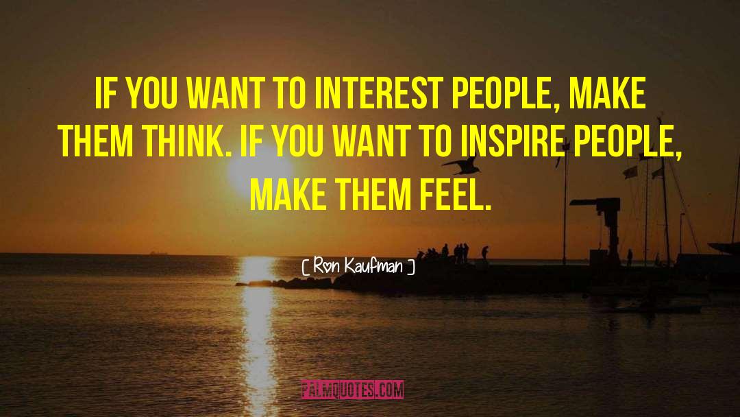 Ron Kaufman Quotes: If you want to interest