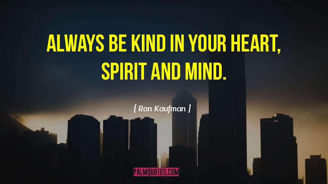 Ron Kaufman Quotes: Always be kind in your