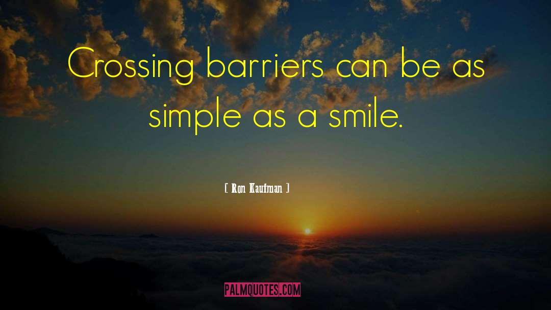 Ron Kaufman Quotes: Crossing barriers can be as