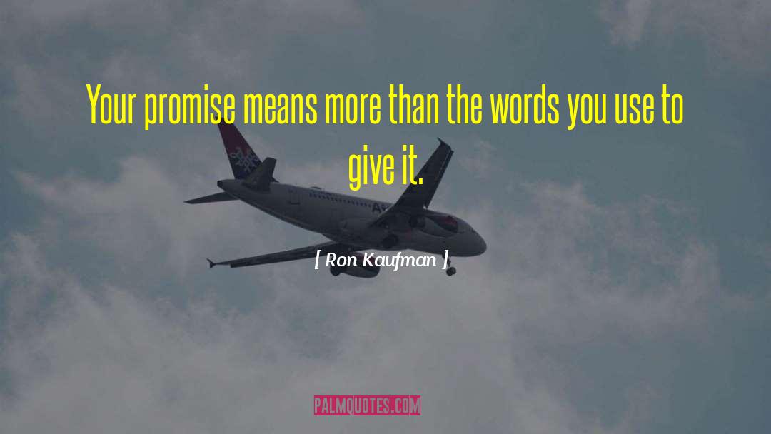 Ron Kaufman Quotes: Your promise means more than