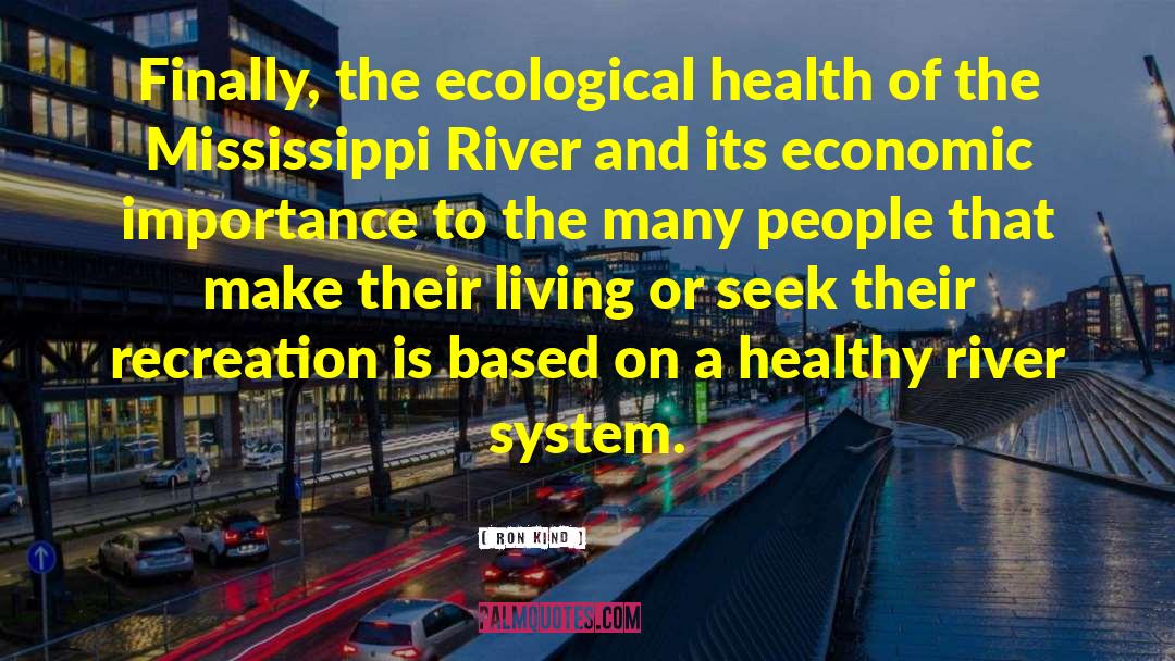 Ron Kind Quotes: Finally, the ecological health of