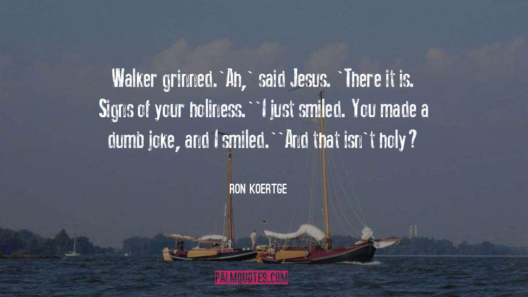 Ron Koertge Quotes: Walker grinned.<br>'Ah,' said Jesus. 'There