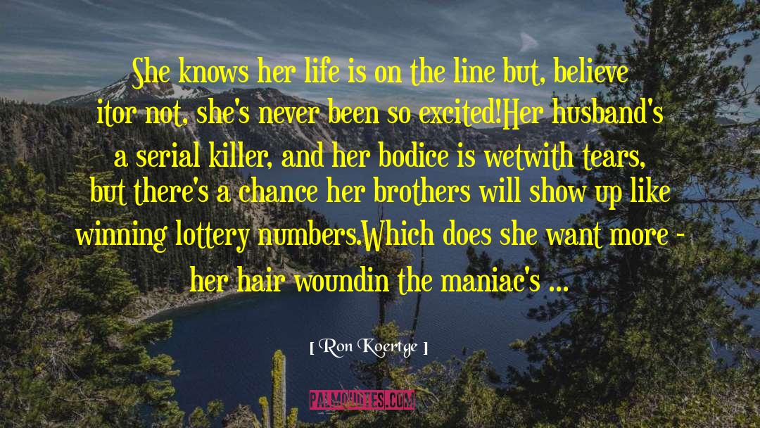 Ron Koertge Quotes: She knows her life is