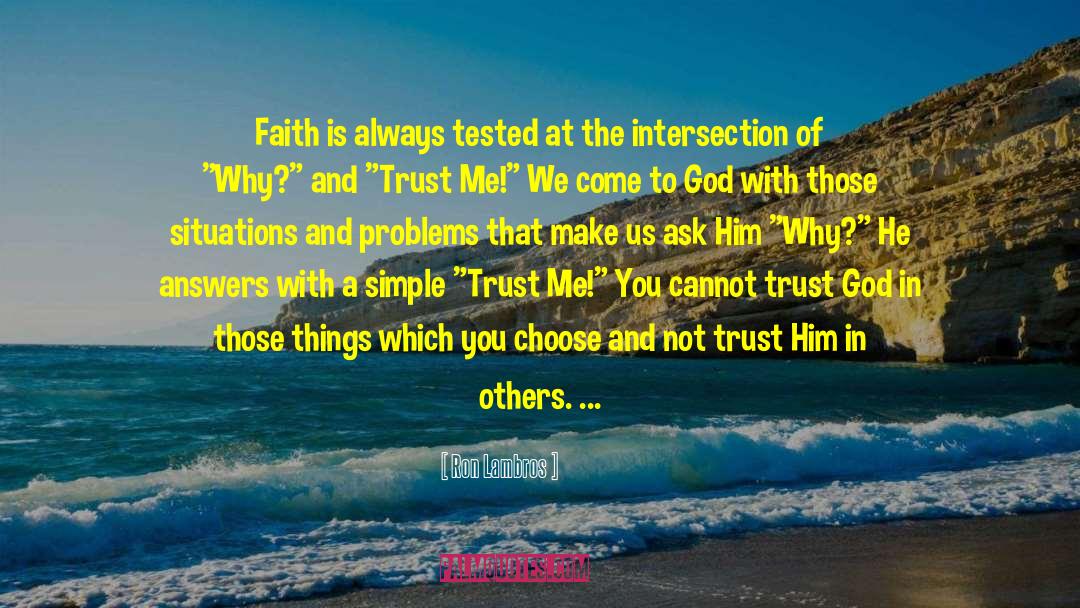 Ron Lambros Quotes: Faith is always tested at