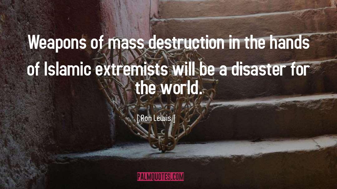 Ron Lewis Quotes: Weapons of mass destruction in