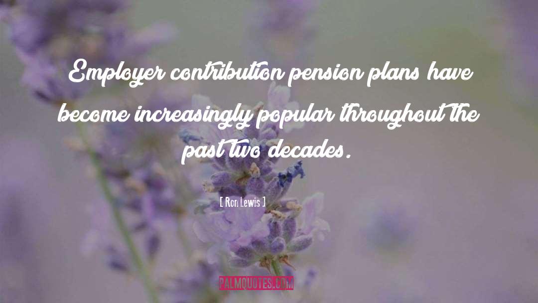 Ron Lewis Quotes: Employer contribution pension plans have