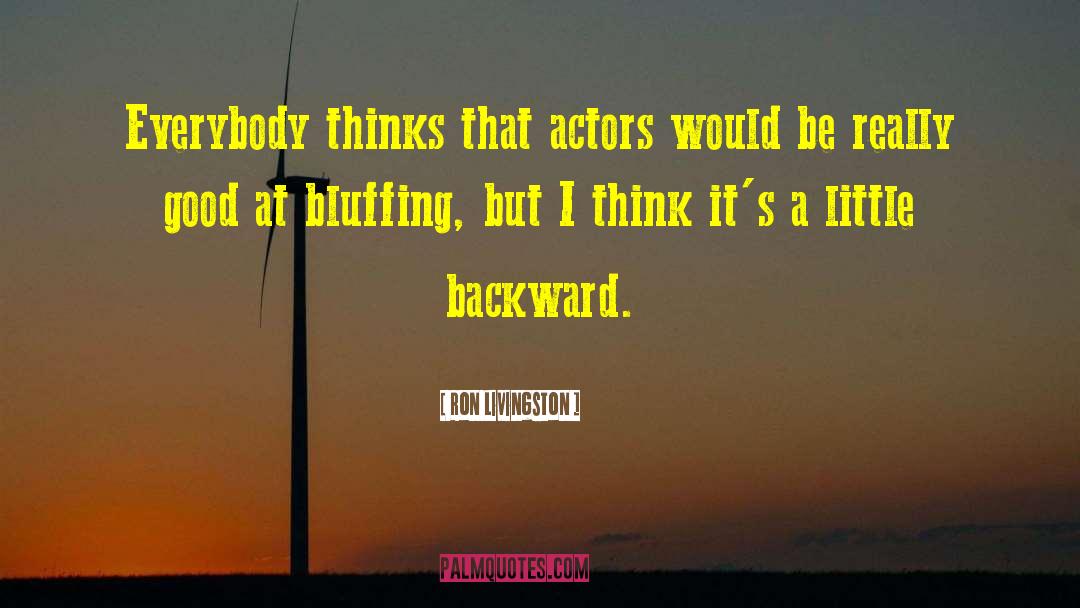 Ron Livingston Quotes: Everybody thinks that actors would