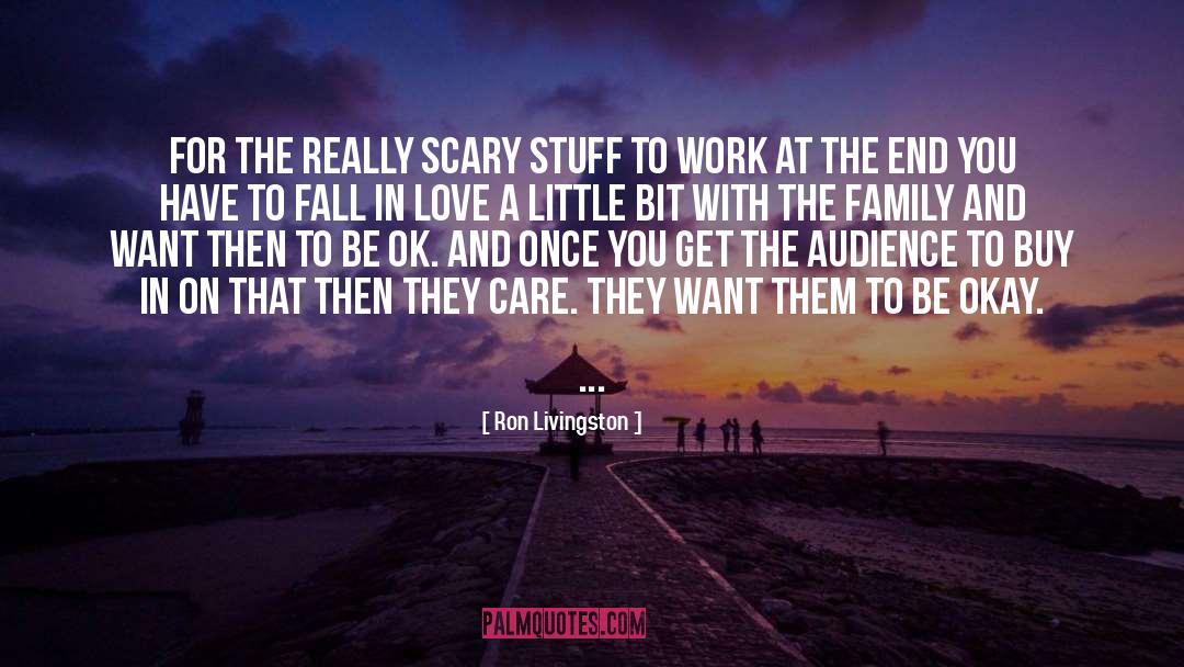 Ron Livingston Quotes: For the really scary stuff