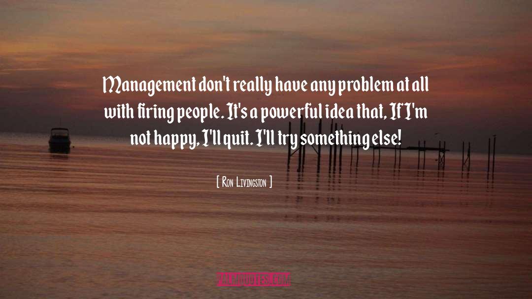Ron Livingston Quotes: Management don't really have any