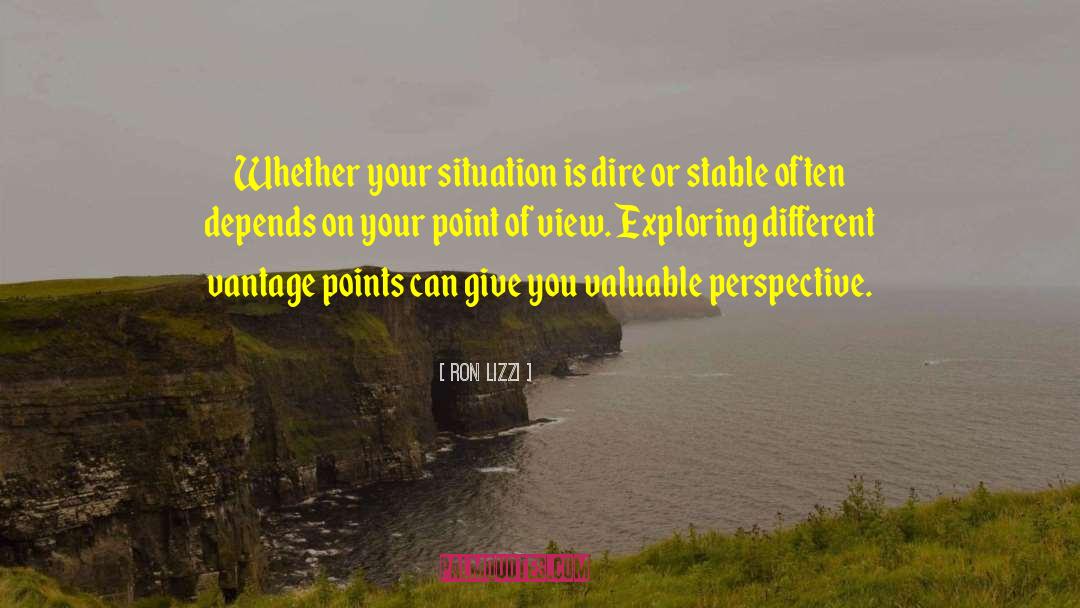 Ron Lizzi Quotes: Whether your situation is dire